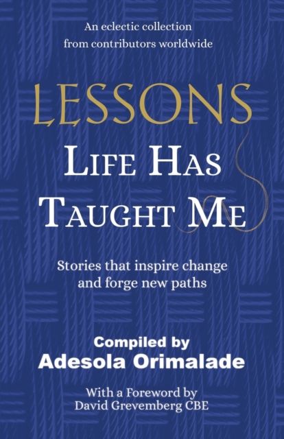 Lessons Life Has Taught Me By Adesola Orimalade Shakespeare Company life-has-a-way-of-teaching-us-thing-no-one-else-could-positive-quotes